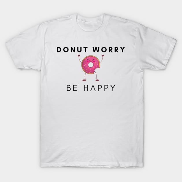 Donut Worry, Be Happy T-Shirt by stickersbyjori